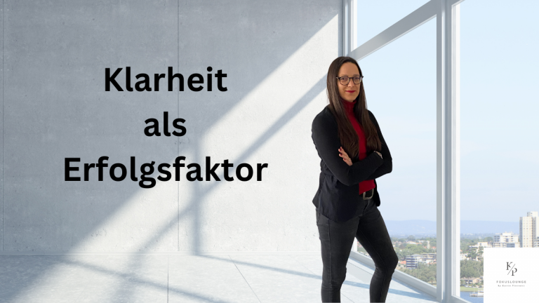 Warum Klarheit der wichtigste Erfolgsfaktor ist