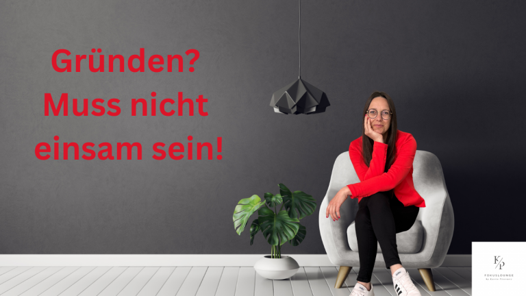 Allein gründen? Warum Selbstständigkeit oft einsam macht und wie du das änderst!