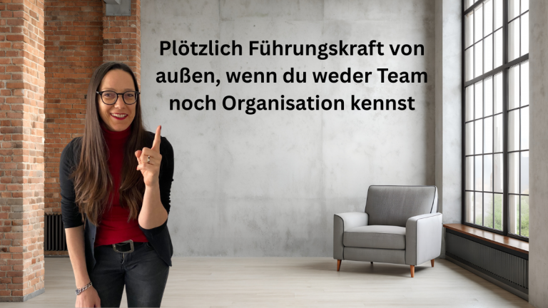 Plötzlich Führungskraft von außen, wenn du weder Team noch Organisation kennst