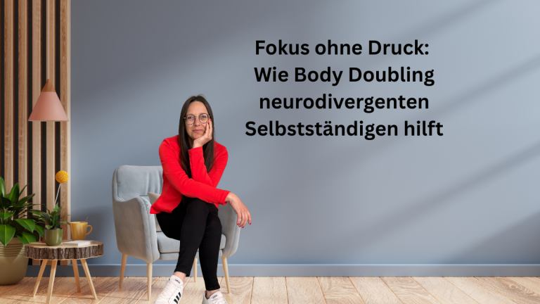 Fokus ohne Druck: Wie Body Doubling neurodivergenten Selbstständigen hilft
