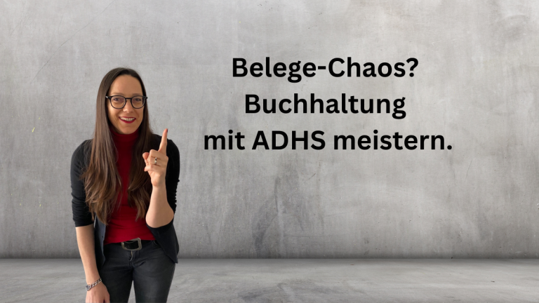 ADHS und die Buchhaltung: Wie selbstständige Andersdenker das Belege-Chaos strukturieren